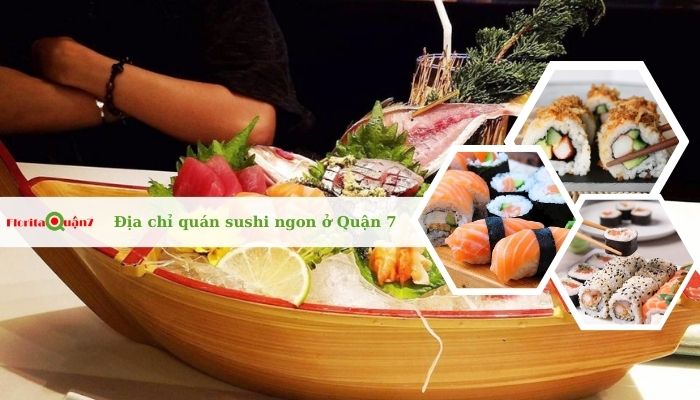 Top 10 quán sushi ở quận 7 ngon, nổi tiếng