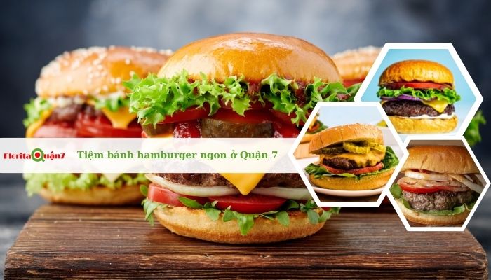 Top 8 tiệm bánh hamburger ngon, nổi tiếng ở Quận 7, TPHCM